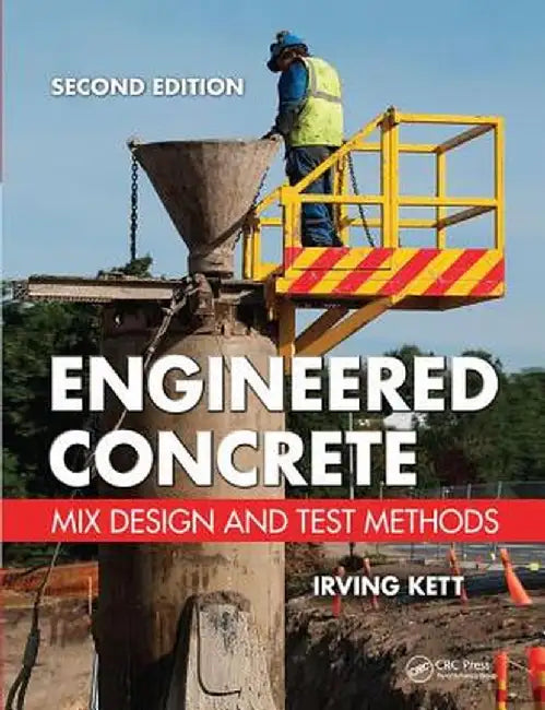 Engineered Concrete: Mix Design and Test Methods, Second Edition by Irving Kett