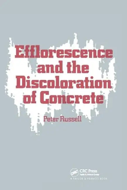 Efflorescence and the Discoloration of Concrete by P Russell