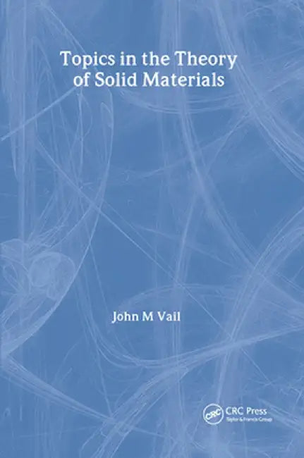 Topics in the Theory of Solid Materials by J.M. Vail