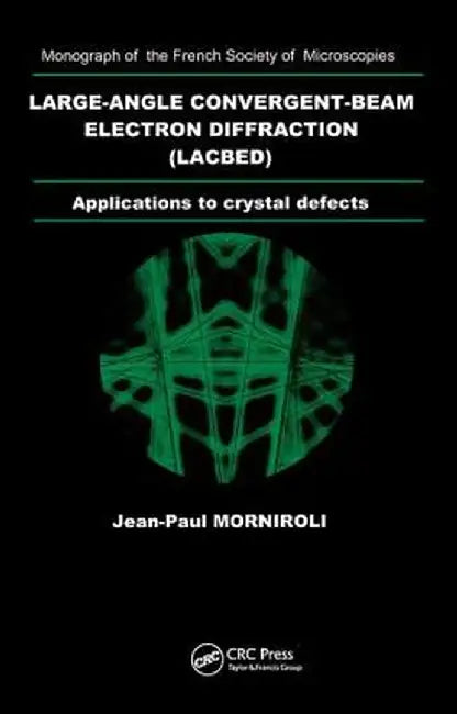 Large-Angle Convergent-Beam Electron Diffraction Applications to Crystal Defects by Jean- Paul Morniroli