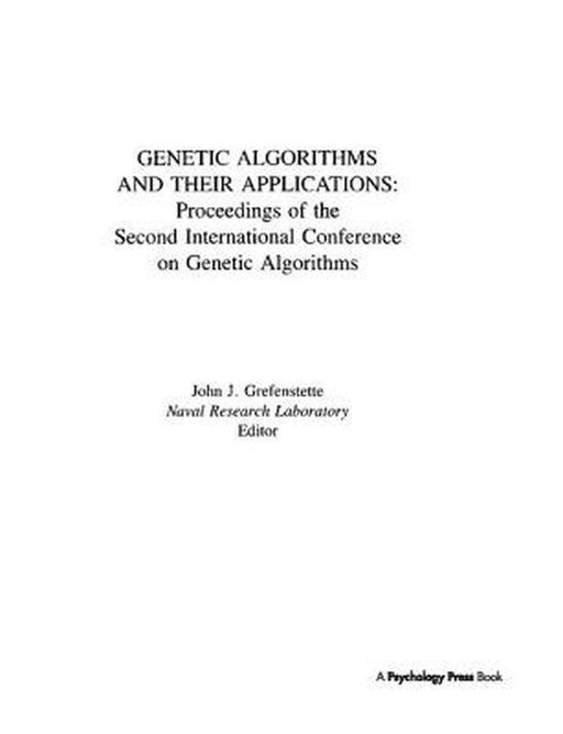 Genetic Algorithms and Their Applications: Proceedings of the Second International Conference on Genetic Algorithms by John J. Grefenstette