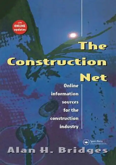 The Construction Net: Online Information Sources for the Construction Industry by Alan Bridges