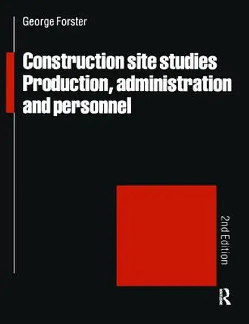 Construction Site Studies: Production Administration and Personnel by G. Forster