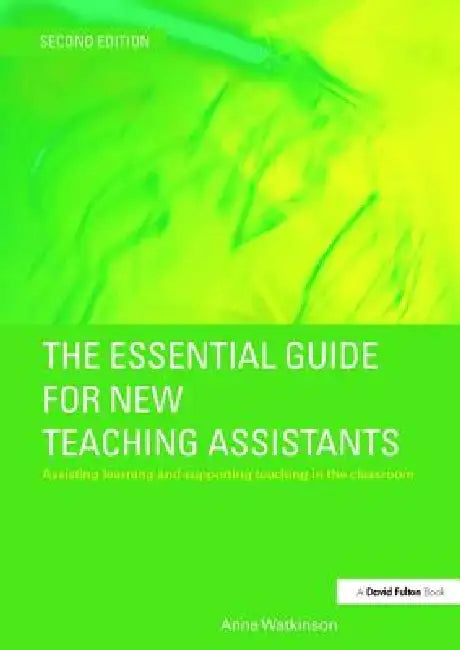 The Essential Guide for New Teaching Assistants: Assisting Learning and Supporting Teaching in the Classroom by Anne Watkinson