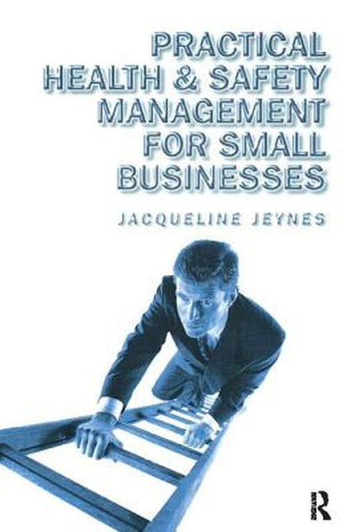 Practical Health and Safety Management for Small Businesses by Jacqueline Jeynes