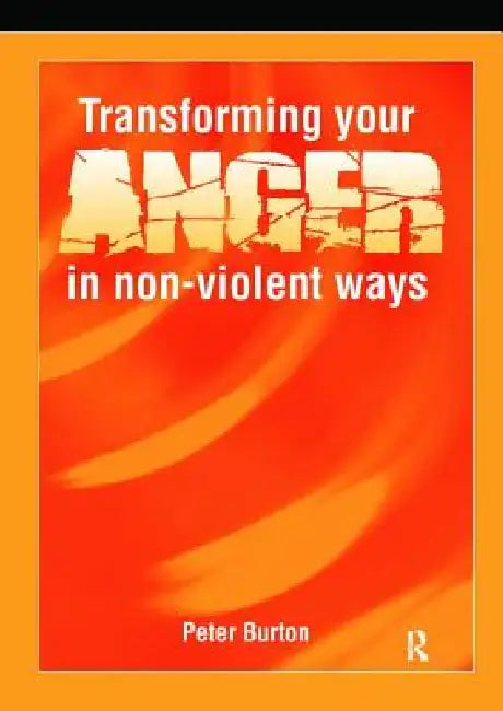 Transforming Your Anger In Non-Violent Ways by Peter Burton
