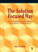 The Solution Focused Way: Incorporating Solution Focused Therapy Tools and Techniques Into Your Everyday Work by Simon Proudlock