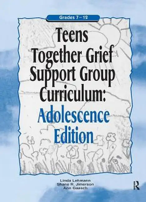 Teens Together Grief Support Group Curriculum: Adolescence Edition: Grades 7-12 by Linda Lehmann