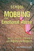 School Mobbing and Emotional Abuse: See It - Stop It - Prevent It with Dignity and Respect by Gail Pursell Elliott