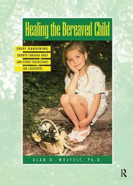 Healing the Bereaved Child by Alan Wolfelt