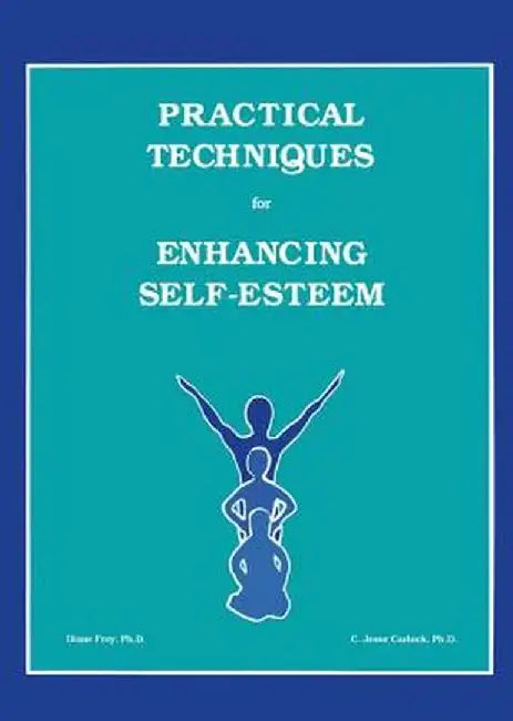 Practical Techniques for Enhancing Self-Esteem by Diane Frey