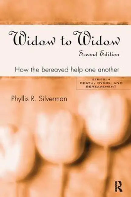 Widow to Widow: How the Bereaved Help One Another by Phyllis R. Silverman