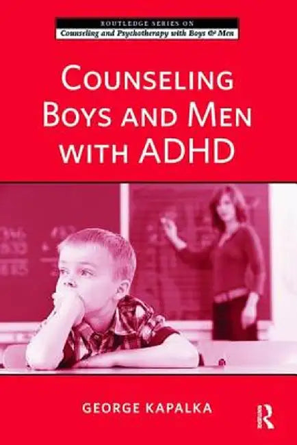 Counseling Boys and Men with ADHD by George Kapalka