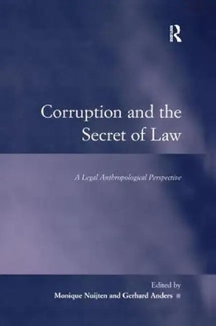 Corruption and the Secret of Law: A Legal Anthropological Perspective by Gerhard Anders