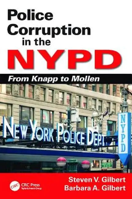 Police Corruption in the NYPD: From Knapp to Mollen by Steven V. Gilbert