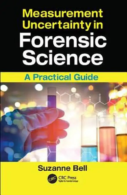 Measurement Uncertainty in Forensic Science: A Practical Guide by Suzanne Bell