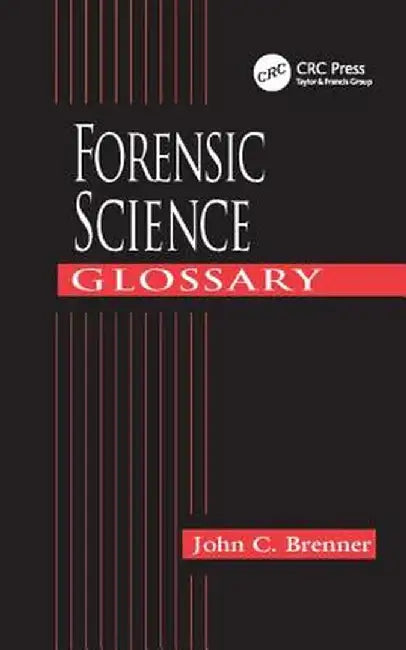 Forensic Science Glossary by John C. Brenner
