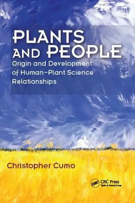 Plants and People: Origin and Development of Human--Plant Science Relationships by Christopher Cumo