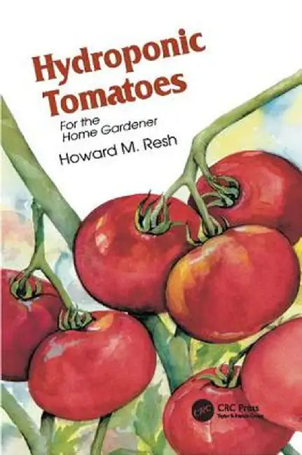 Hydroponic Tomatoes by Howard M. Resh
