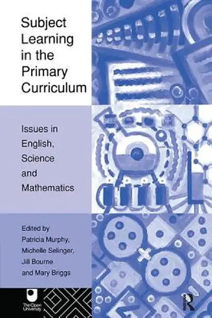 Subject Learning in the Primary Curriculum: Issues in English, Science and Maths by Jill Bourne