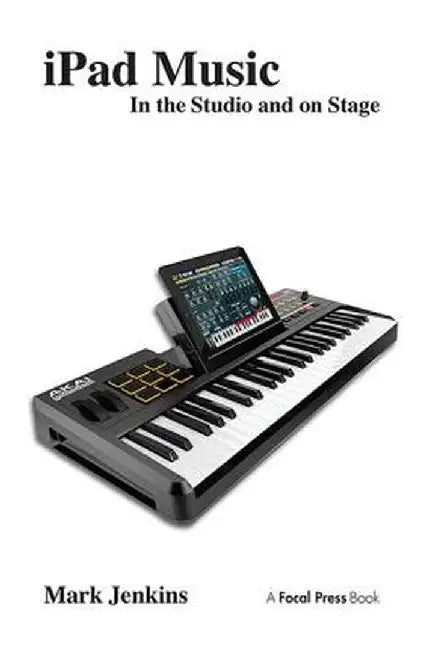 iPad Music: In the Studio and on Stage by Mark Jenkins