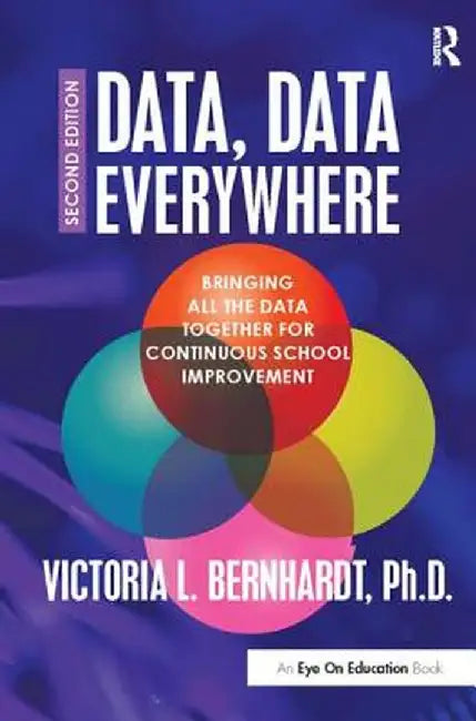 Data, Data Everywhere: Bringing All the Data Together for Continuous School Improvement by Victoria L. Bernhardt