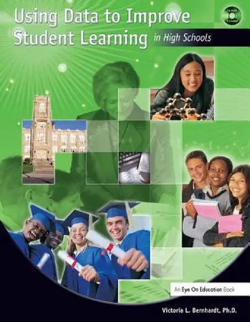 Using Data to Improve Student Learning in High Schools by Victoria Bernhardt
