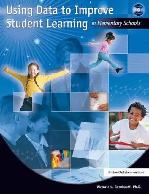 Using Data to Improve Student Learning in Elementary School by Victoria Bernhardt