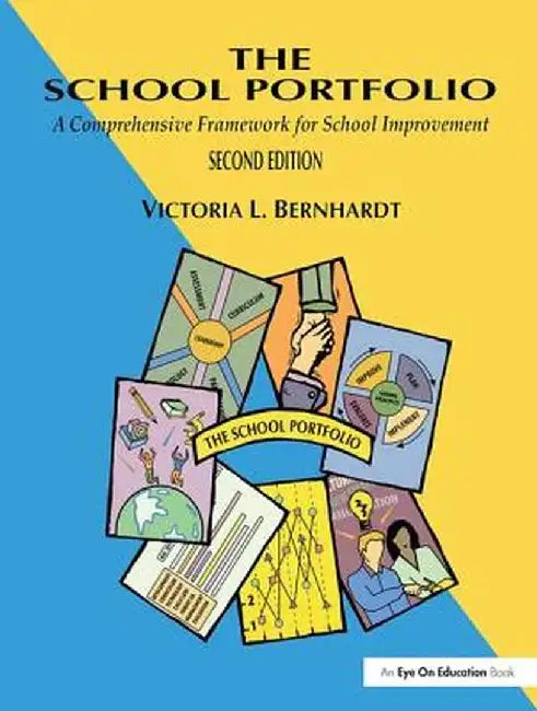 The School Portfolio: A Comprehensive Framework for School Improvement by Victoria L. Bernhardt