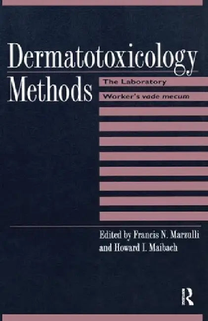 Dermatotoxicology Methods: The Laboratory Worker's Ready Reference by Francis N. Marzulli