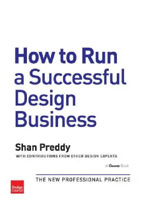 How to Run a Successful Design Business: The New Professional Practice by Shan Preddy