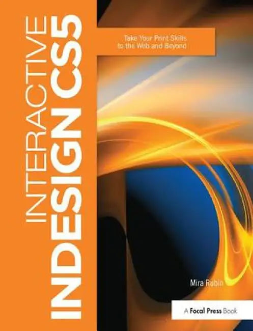 Interactive Indesign Cs5: Take Your Print Skills to the Web and Beyond by Mira Rubin