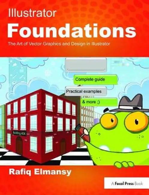 Illustrator Foundations: The Art of Vector Graphics, Design and Illustration in Illustrator by Rafiq Elmansy
