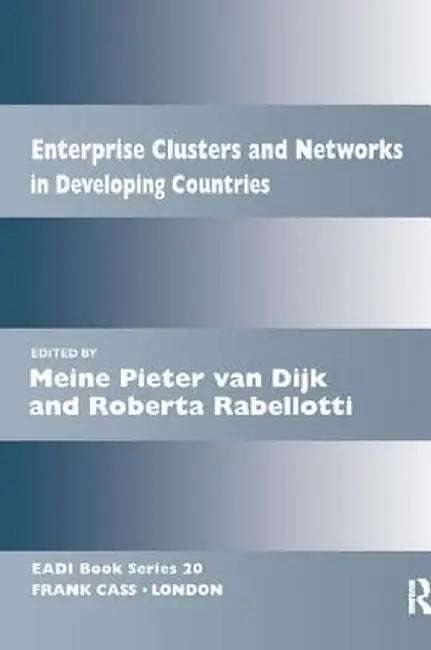 Enterprise Clusters and Networks in Developing Countries by Meine Pieter van Dijk