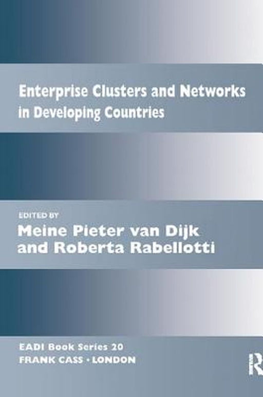 Enterprise Clusters and Networks in Developing Countries by Meine Pieter van Dijk