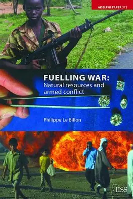 Fuelling War: Natural Resources and Armed Conflicts by Philippe Le Billon
