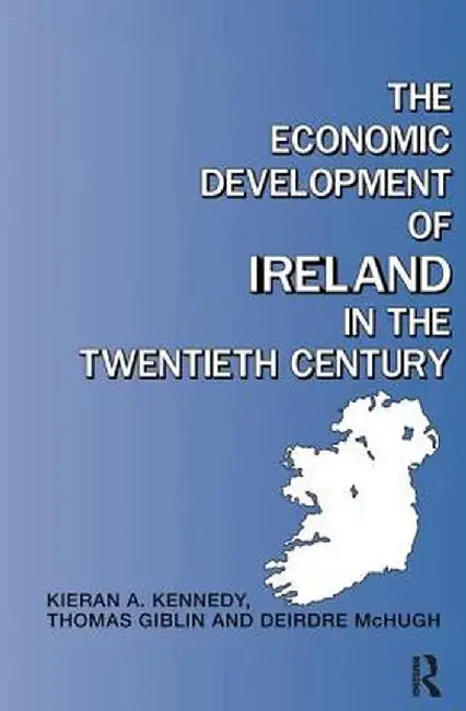 The Economic Development of Ireland in the Twentieth Century by Thomas Giblin