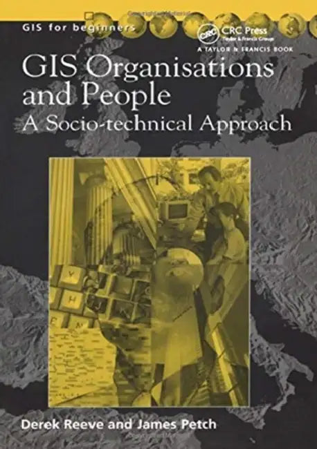 Gis, Organisations and People: A Socio-Technical Approach by Petch James