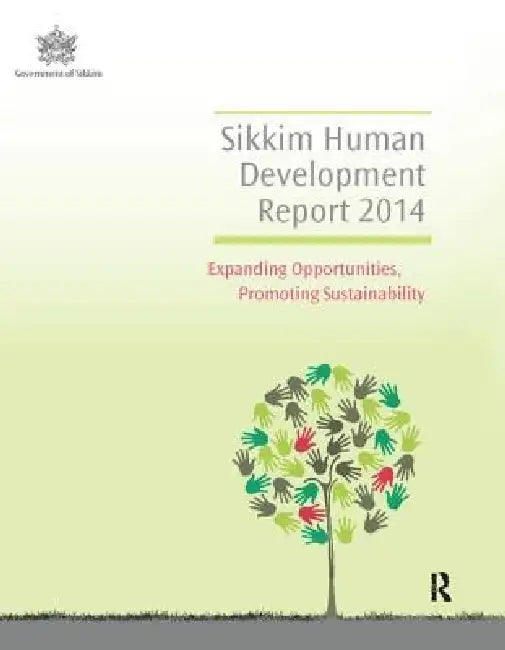 Sikkim Human Development Report 2014: Expanding Opportunities, Promoting Sustainability by Go Sikkim Human Development Report Cell