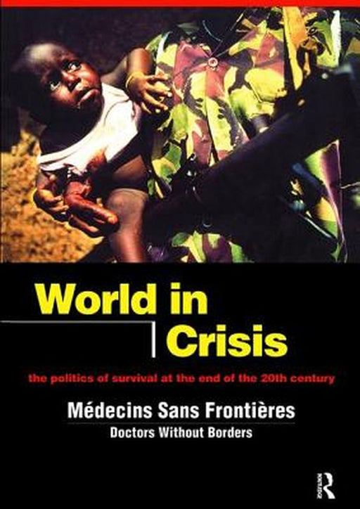 World in Crisis: Populations in Danger at the End of the 20th Century by Médicins Sans Frontières/