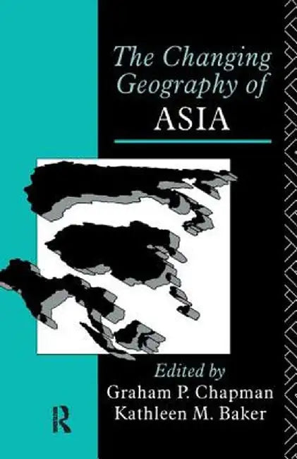 The Changing Geography of Asia by Kathleen M. Baker