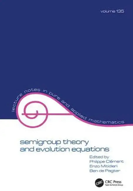 Semigroup Theory and Evolution Equations: The Second International Conference by Philippe Clement