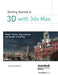 Getting Started in 3D with 3ds Max: Model, Texture, Rig, Animate, and Render in 3ds Max by Ted Boardman