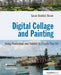 Digital Collage and Painting: Using Photoshop and Painter to Create Fine Art by Susan Ruddick Bloom