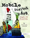 Mobile Digital Art: Using the iPad and iPhone as Creative Tools by David Scott Leibowitz