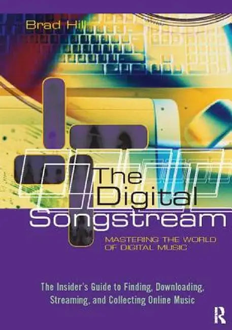 The Digital Songstream: Mastering the World of Digital Music by Brad Hill
