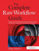 The Complete Raw Workflow Guide: How to Get the Most from Your Raw Images in Adobe Camera Raw, Lightroom, Photoshop, and Elements by Philip Andrews