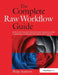 The Complete Raw Workflow Guide: How to Get the Most from Your Raw Images in Adobe Camera Raw, Lightroom, Photoshop, and Elements by Philip Andrews