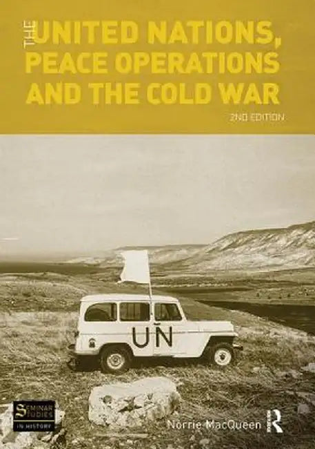 The United Nations, Peace Operations and the Cold War by Norrie MacQueen