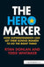 The Hero Maker: How Superintendents Can Get Their School Boards to Do the Right Thing by Ryan Donlan